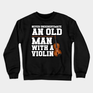 Never Underestimate An Old Man With A Violin Crewneck Sweatshirt